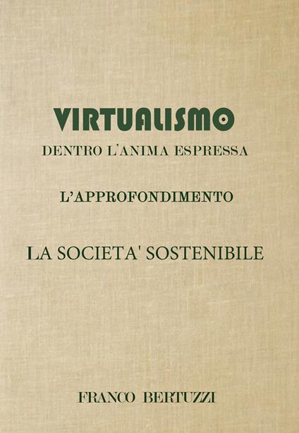 Virtualismo. Dentro l'anima espressa. L'approfondimento. La società sostenibile - Franco Bertuzzi - copertina