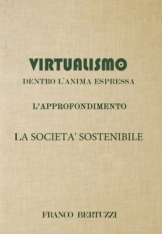 Virtualismo. Dentro l'anima espressa. L'approfondimento. La società sostenibile - Franco Bertuzzi - copertina