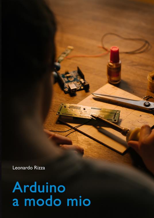 Arduino a modo mio - Leonardo Rizza - copertina