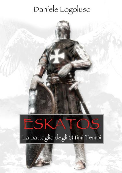Eskatos. La battaglia degli ultimi tempi - Daniele Logoluso - copertina