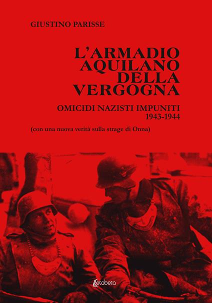 L' armadio aquilano della vergogna. Omicidi nazisti impuniti 1943-1944 - Giustino Parisse - copertina