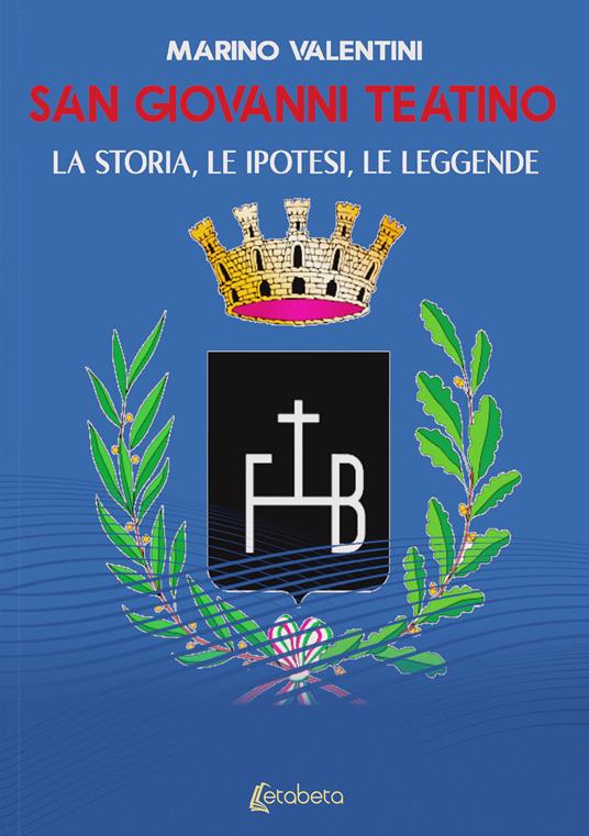 San Giovanni Teatino. La storia, le ipotesi, le leggende - Marino Valentini - copertina