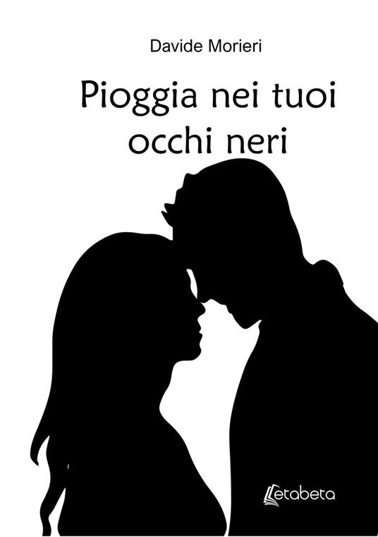 Pioggia nei tuoi occhi neri - Davide Morieri - copertina