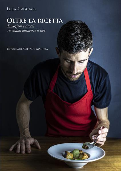 Oltre la ricetta. Emozioni e ricordi attraverso il cibo - Luca Spaggiari - copertina