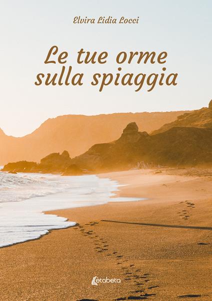 Le tue orme sulla spiaggia - Elvira Lidia Locci - copertina