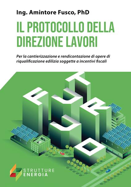 Il protocollo della direzione lavori. Per la cantierizzazione e rendicontazione di opere di riqualificazione edilizia soggette a incentivi fiscali - Amintore Fusco - copertina