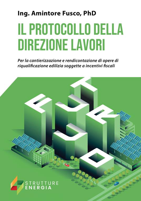 Il protocollo della direzione lavori. Per la cantierizzazione e rendicontazione di opere di riqualificazione edilizia soggette a incentivi fiscali - Amintore Fusco - copertina
