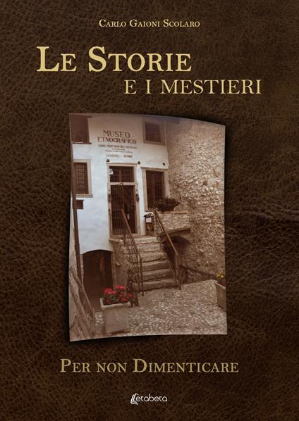 Le storie e i mestieri. Per non dimenticare - Carlo Gaioni Scolaro - copertina