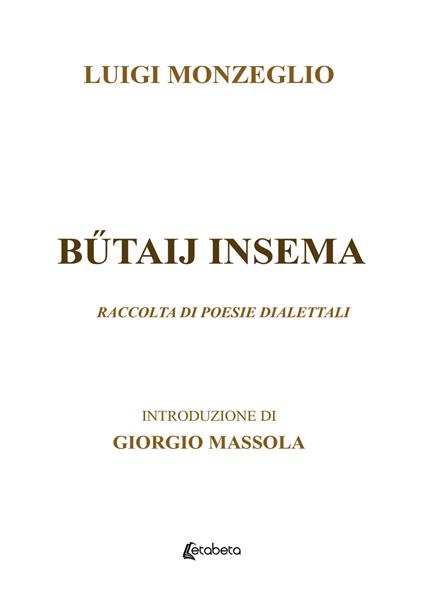 Butaij insema. Raccolta di poesie dialettali - Luigi Monzeglio - copertina