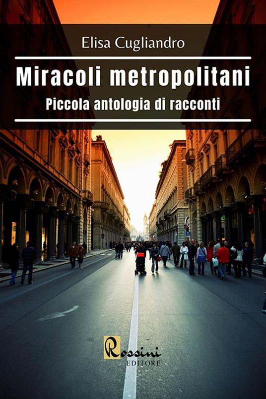 Miracoli metropolitani. Piccola antologia di racconti - Elisa Cugliandro - copertina