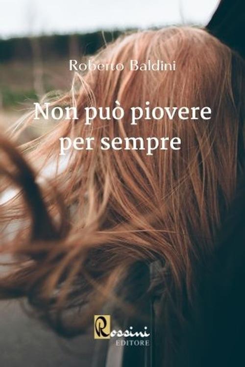 Non può piovere per sempre - Roberto Baldini - copertina