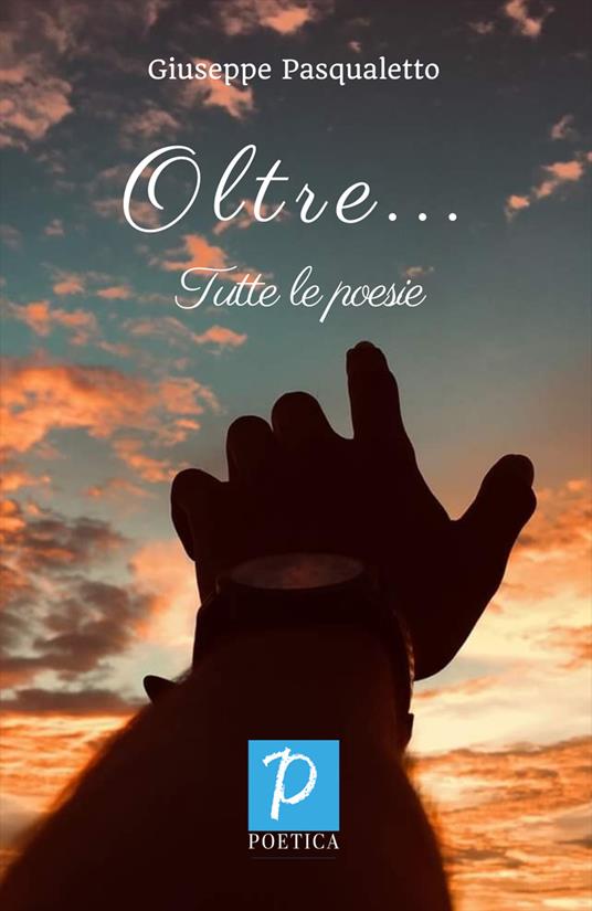Oltre... Tutte le poesie - Giuseppe Pasqualetto - copertina