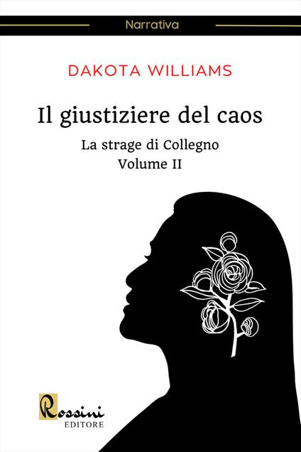 La strage di Collegno. Il giustiziere del caos. Vol. 2 - Williams Dakota - copertina
