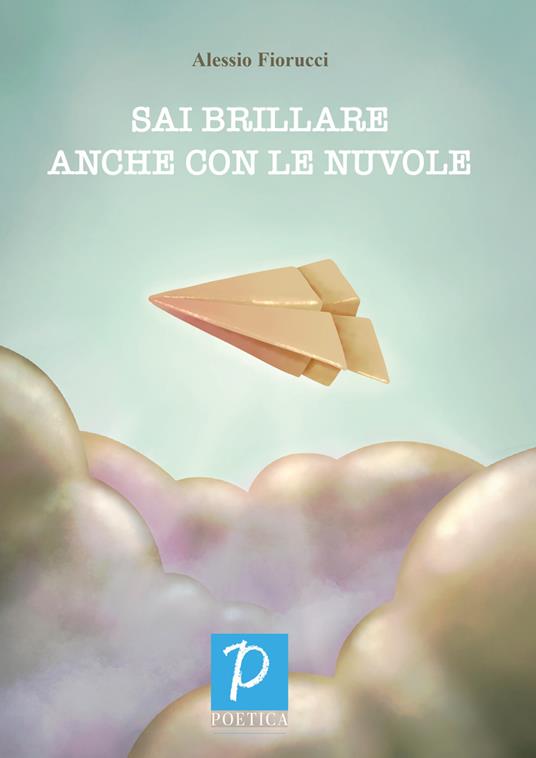 Sai brillare anche con le nuvole - Alessio Fiorucci - copertina