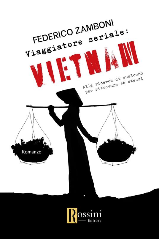 Viaggiatore seriale: Vietnam. Alla ricerca di qualcuno per ritrovare sé stessi - Federico Zamboni - copertina