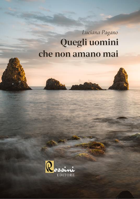 Quegli uomini che non amano mai - Luciana Pagano - copertina