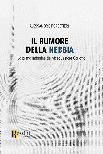 Il rumore della nebbia - Alessandro Forestieri - copertina