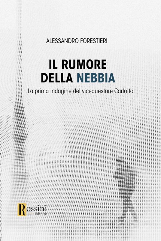 Il rumore della nebbia - Alessandro Forestieri - copertina