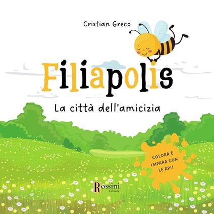 Filiapolis. La città dell'amicizia. Colora ed impara con le api. Ediz. illustrata - Cristian Greco - copertina
