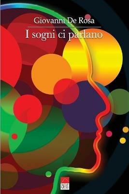 I sogni ci parlano. Riconoscere le malattie e capire le relazioni attraverso i sogni - Giovanni De Rosa - copertina