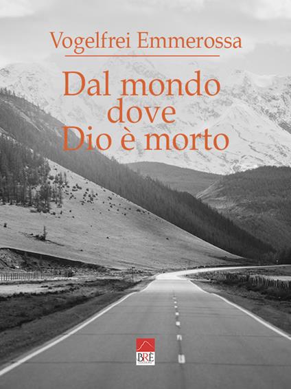 Dal mondo dove Dio è morto. Frammenti di note (e appunti sulla vanità dell'azione) - Vogelfrei Emmerossa - copertina