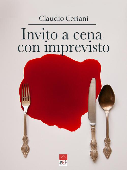 Invito a cena con imprevisto - Claudio Ceriani - copertina