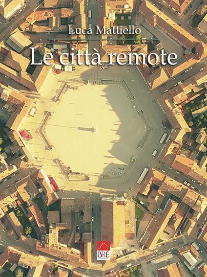 Le città remote - Luca Mattiello - copertina