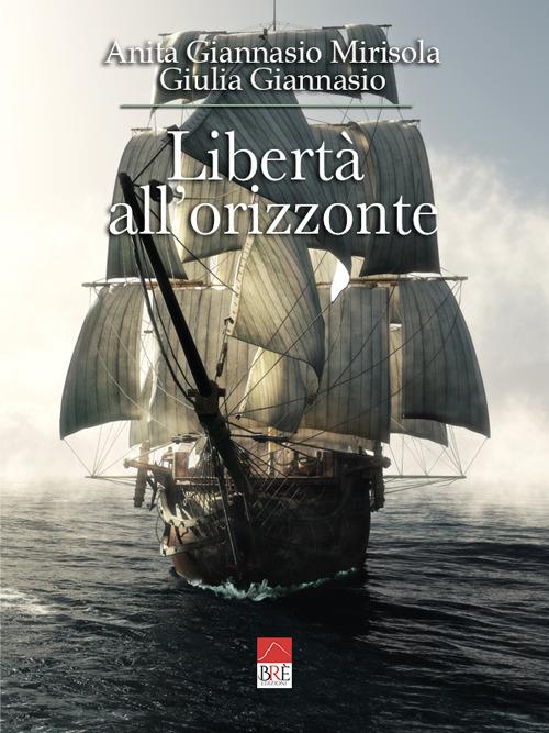 Libertà all'orizzonte - Giulia Giannasio,Anita Giannasio Mirisola - copertina