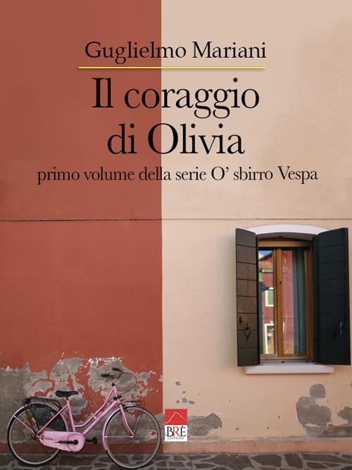 Il coraggio di Olivia. O' sbirro Vespa - Guglielmo Mariani - copertina