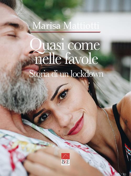 Quasi come nelle favole. Storia di un lockdown - Marisa Mattiotti - copertina