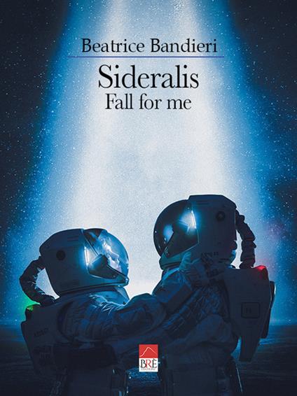 Sideralis. Fall for me. Ediz. italiana - Beatrice Bandieri - copertina