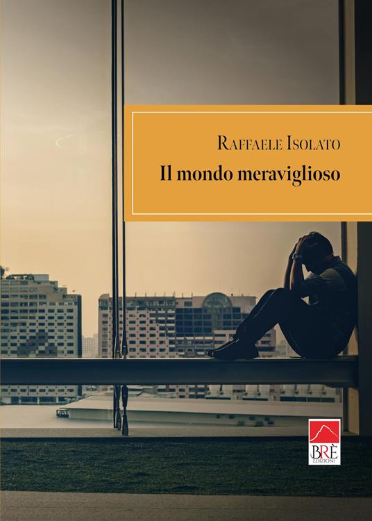 Il mondo meraviglioso - Raffaele Isolato - copertina