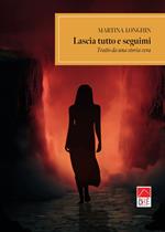 Lascia tutto e seguimi. Tratto da una storia vera