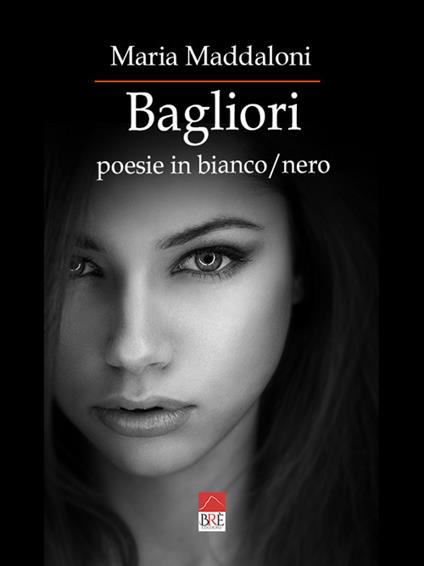 Bagliori. Poesie in bianco/nero - Maria Maddaloni - copertina