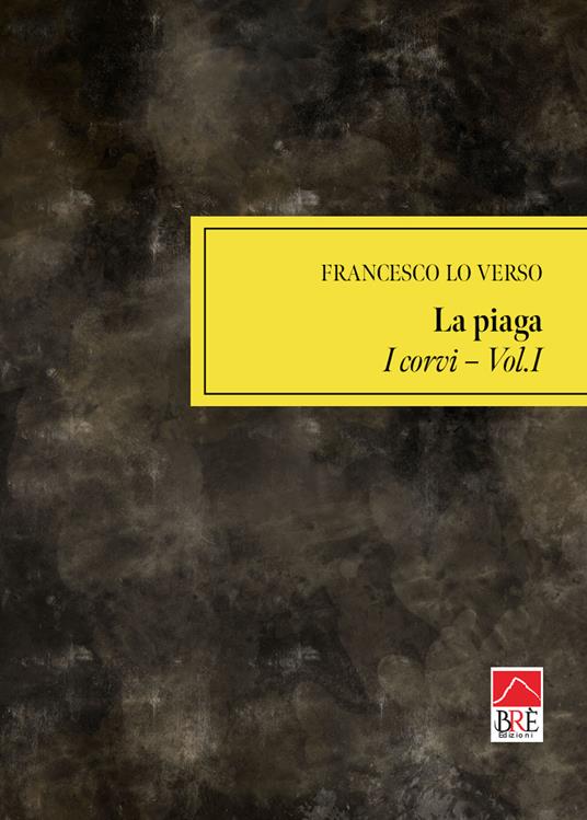La piaga. Vol. 1: I corvi - Francesco Lo Verso - copertina