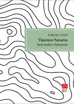 Vincenzo Navarro: buon medico e buon poeta. Ediz. illustrata
