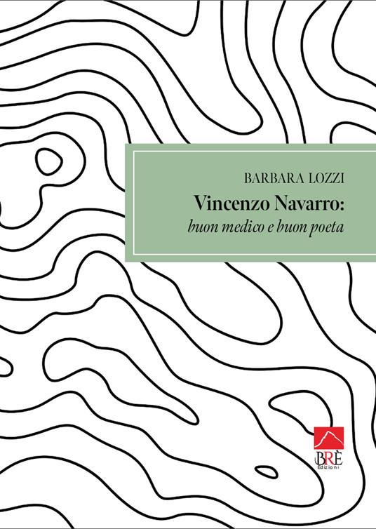 Vincenzo Navarro: buon medico e buon poeta. Ediz. illustrata - Barbara Lozzi - copertina