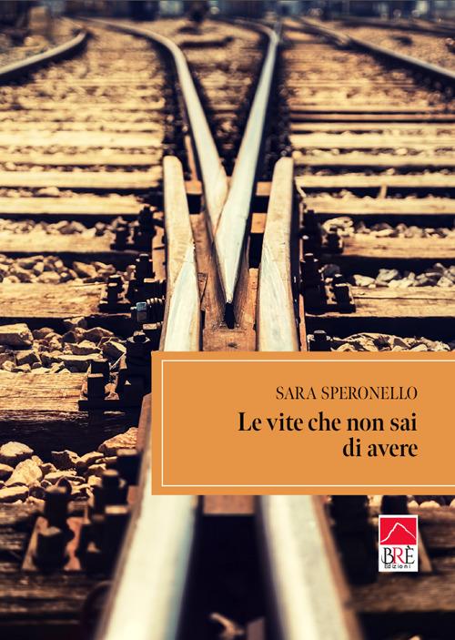 Le vite che non sai di avere - Sara Speronello - copertina