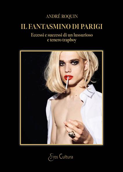 Il fantasmino di Parigi. Eccessi e successi di un lussurioso e tenero trapboy - André Roquin - copertina