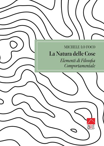 La natura delle cose: elementi di filosofia comportamentale - Michele Lo Foco - copertina