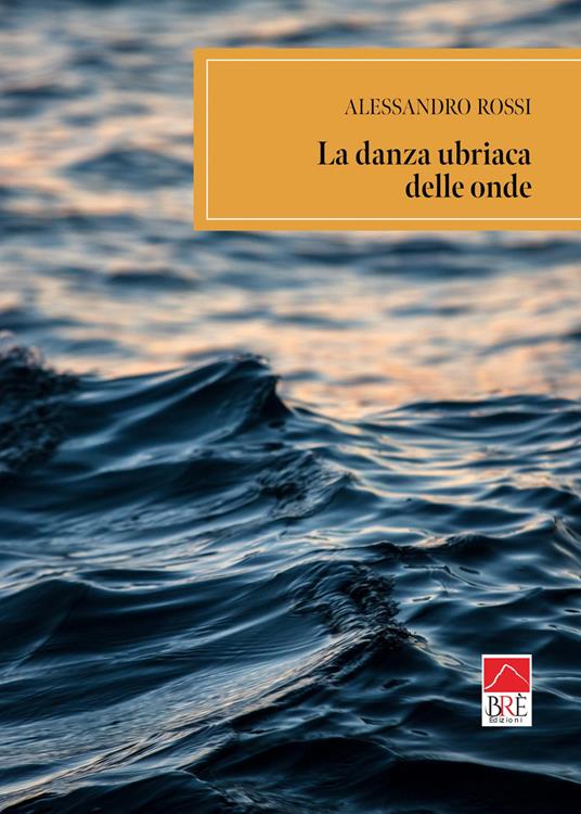 La danza ubriaca delle onde - Alessandro Rossi - copertina