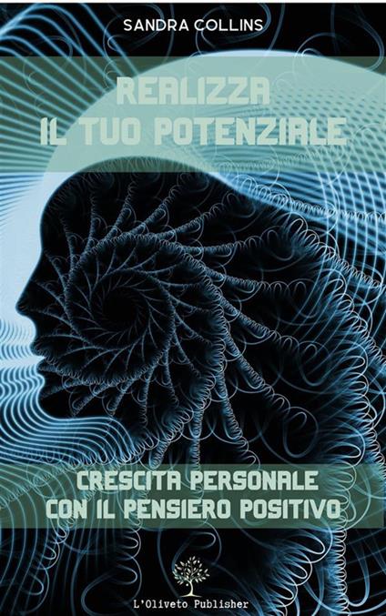 Realizza il tuo potenziale. Crescita personale con il pensiero positivo - Sandra Collins - ebook