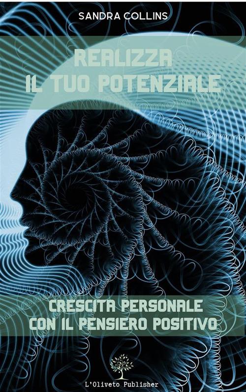 Realizza il tuo potenziale. Crescita personale con il pensiero positivo - Sandra Collins - ebook
