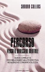 Percorso verso il benessere mentale. Guida completa per migliorare salute emotiva, resilienza e consapevolezza