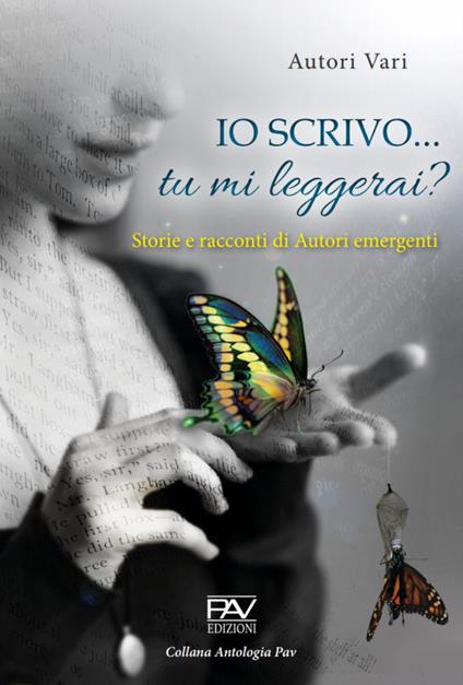 Io scrivo... Tu mi leggerai? Storie e racconti di autori emergenti - copertina