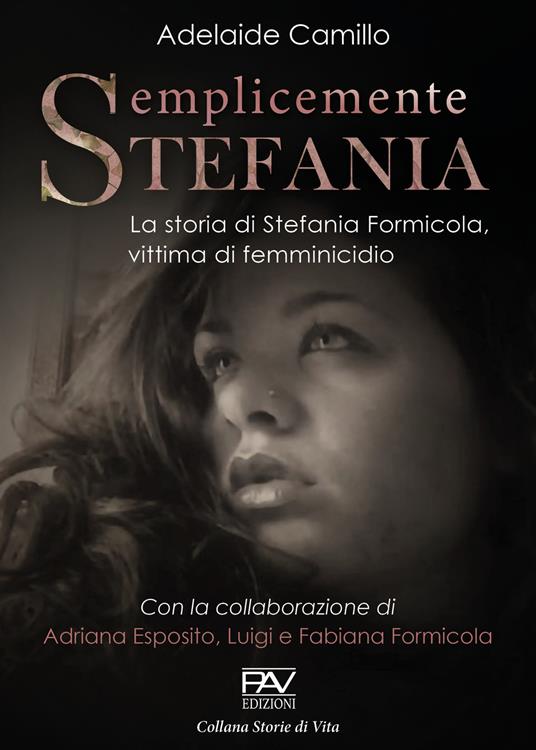 Semplicemente Stefania. La storia di Stefania Formicola, vittima di femminicidio - Adelaide Camillo,Adriana Esposito,Luigi Formicola - copertina