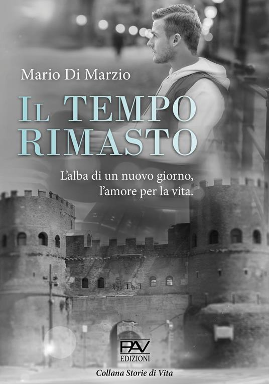 Il tempo rimasto. L'alba di un nuovo giorno, l'amore per la vita - Mario Di Marzio - copertina