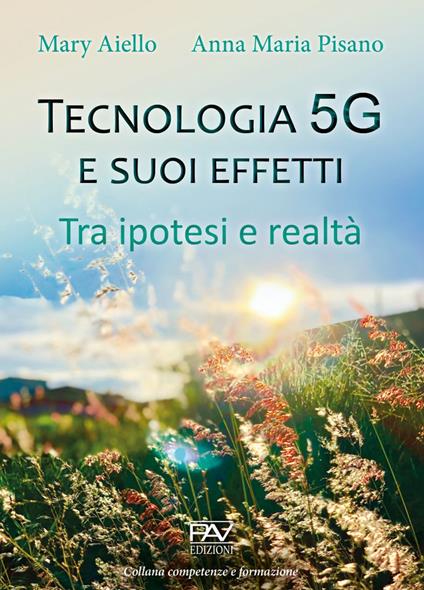 Tecnologia 5G e suoi effetti. Tra ipotesi e realtà - Mary Aiello - copertina