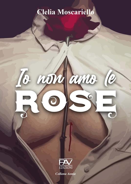 Io non amo le rose - Clelia Moscariello - copertina
