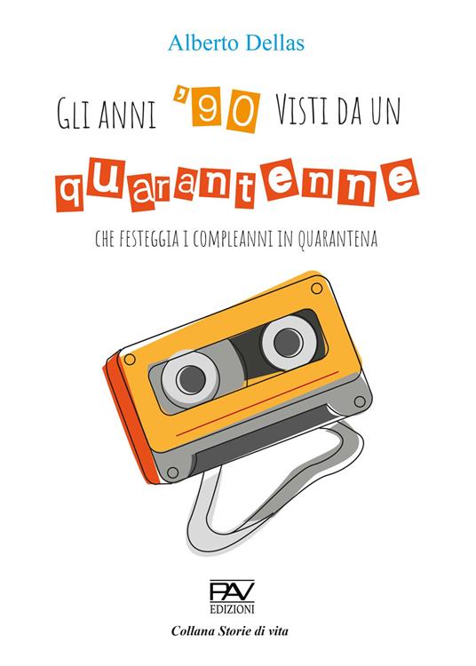 Gli anni 90' visti da un quarantenne che festeggia i compleanni in quarantena - Alberto Dellas - copertina